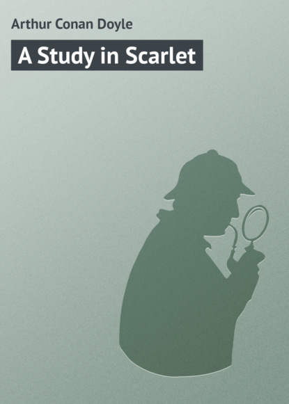 A Study in Scarlet — Артур Конан Дойл
