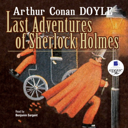 Last Adventures Of Sherlock Holmes — Артур Конан Дойл