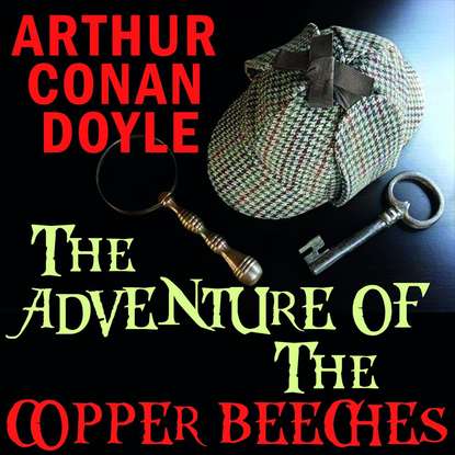 The Adventure of the Copper Beeches — Артур Конан Дойл