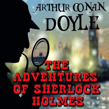 The Adventures of Sherlock Holmes — Артур Конан Дойл