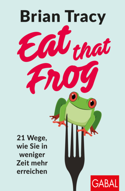Eat that Frog — Брайан Трейси