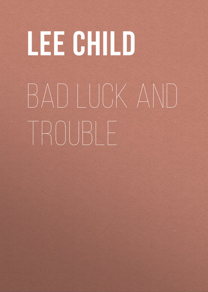 Bad Luck And Trouble — Ли Чайлд