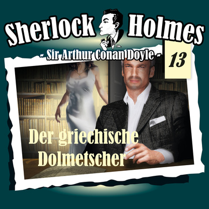 Sherlock Holmes, Die Originale, Fall 13: Der griechische Dolmetscher — Артур Конан Дойл