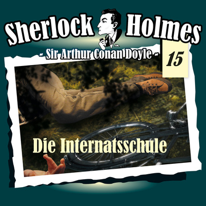 Sherlock Holmes, Die Originale, Fall 15: Die Internatsschule — Артур Конан Дойл