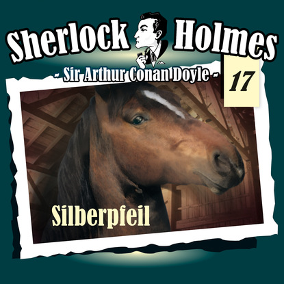 Sherlock Holmes, Die Originale, Fall 17: Silberpfeil — Артур Конан Дойл
