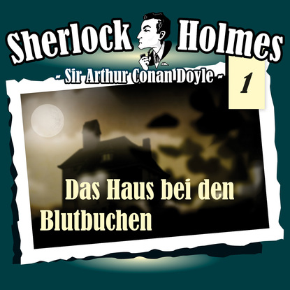 Sherlock Holmes, Die Originale, Fall 1: Das Haus bei den Blutbuchen — Артур Конан Дойл