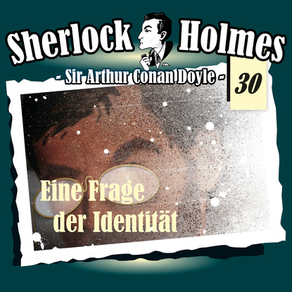 Sherlock Holmes, Die Originale, Fall 30: Eine Frage der Identit?t — Артур Конан Дойл