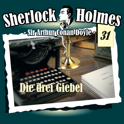 Sherlock Holmes, Die Originale, Fall 31: Die drei Giebel — Артур Конан Дойл