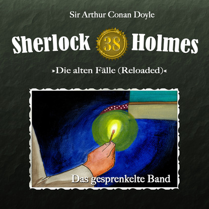 Sherlock Holmes, Die alten F?lle (Reloaded), Fall 38: Das gesprenkelte Band — Артур Конан Дойл