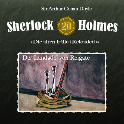 Sherlock Holmes, Die alten F?lle (Reloaded), Fall 20: Der Landadel von Reigate — Артур Конан Дойл