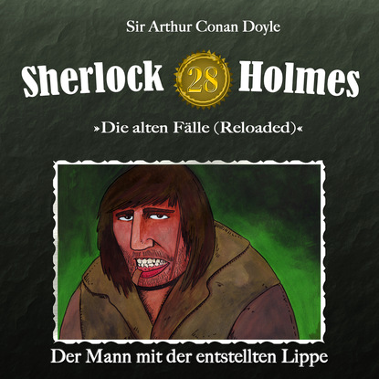 Sherlock Holmes, Die alten F?lle (Reloaded), Fall 28: Der Mann mit der entstellten Lippe — Артур Конан Дойл