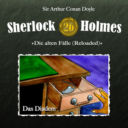 Sherlock Holmes, Die alten F?lle (Reloaded), Fall 26: Das Diadem — Артур Конан Дойл