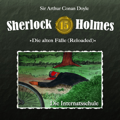 Sherlock Holmes, Die alten F?lle (Reloaded), Fall 15: Die Internatsschule — Артур Конан Дойл