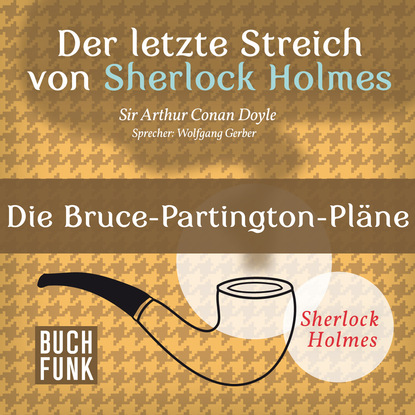Sherlock Holmes - Der letzte Streich: Die Bruce-Partington-Pl?ne (Ungek?rzt) — Артур Конан Дойл