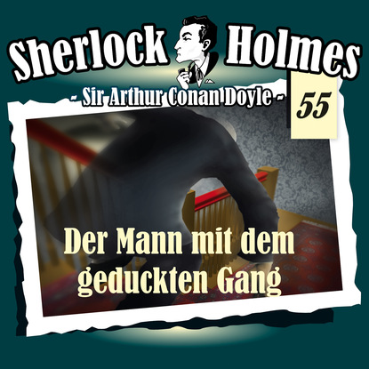 Sherlock Holmes, Die Originale, Fall 55: Der Mann mit dem geduckten Gang — Артур Конан Дойл