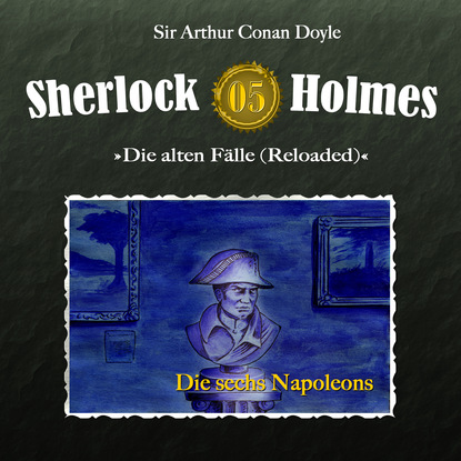 Sherlock Holmes, Die alten F?lle (Reloaded), Fall 5: Die sechs Napoleons — Артур Конан Дойл