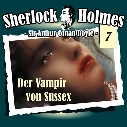 Sherlock Holmes, Die Originale, Fall 7: Der Vampir von Sussex — Артур Конан Дойл
