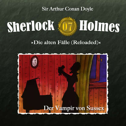 Sherlock Holmes, Die alten F?lle (Reloaded), Fall 7: Der Vampir von Sussex — Артур Конан Дойл