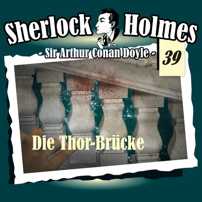 Sherlock Holmes, Die Originale, Fall 39: Die Thor-Br?cke — Артур Конан Дойл