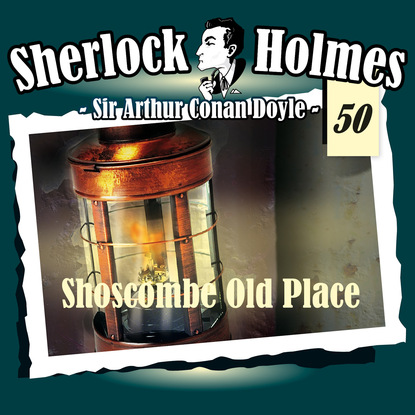 Sherlock Holmes, Die Originale, Fall 50: Shoscombe Old Place — Артур Конан Дойл