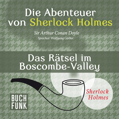 Sherlock Holmes: Die Abenteuer von Sherlock Holmes - Das R?tsel im Boscombe-Valley (Ungek?rzt) — Артур Конан Дойл