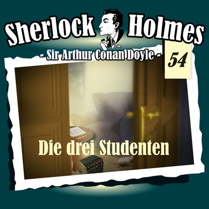 Sherlock Holmes, Die Originale, Fall 54: Die drei Studenten — Артур Конан Дойл