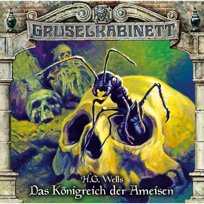 Gruselkabinett, Folge 136: Das K?nigreich der Ameisen — Герберт Уэллс