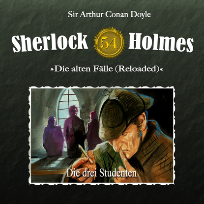 Sherlock Holmes, Die alten F?lle (Reloaded), Fall 54: Die drei Studenten — Артур Конан Дойл