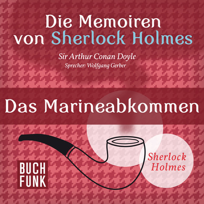 Sherlock Holmes: Die Memoiren von Sherlock Holmes - Das Marineabkommen (Ungek?rzt) — Артур Конан Дойл