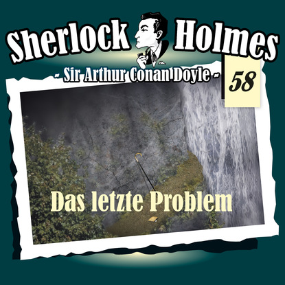 Sherlock Holmes, Die Originale, Fall 58: Das letzte Problem — Артур Конан Дойл