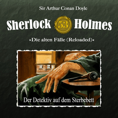 Sherlock Holmes, Die alten F?lle (Reloaded), Fall 53: Der Detektiv auf dem Sterbebett — Артур Конан Дойл