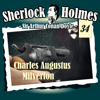 Sherlock Holmes, Die Originale, Fall 34: Charles Augustus Milverton — Артур Конан Дойл