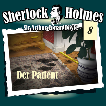 Sherlock Holmes, Die Originale, Fall 8: Der Patient — Артур Конан Дойл