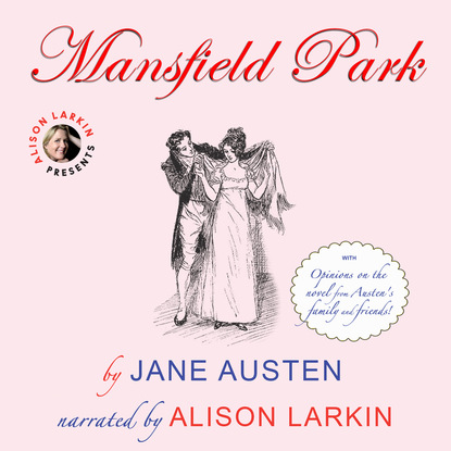 Mansfield Park - With Opinions on the Novel from Austen's Family and Friends (Unabridged) — Джейн Остин