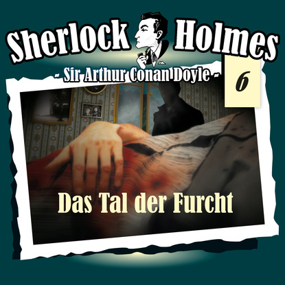 Sherlock Holmes, Die Originale, Fall 6: Das Tal der Furcht — Артур Конан Дойл