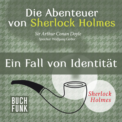 Sherlock Holmes: Die Abenteuer von Sherlock Holmes - Ein Fall von Identit?t (Ungek?rzt) — Артур Конан Дойл