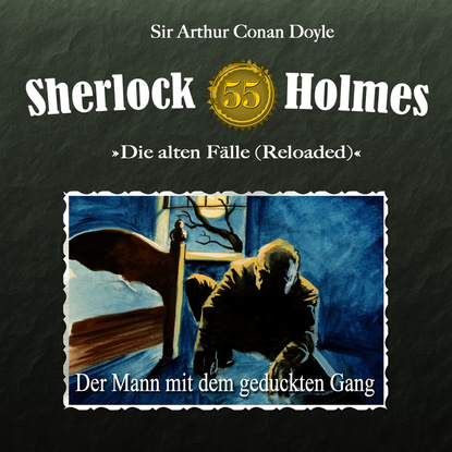 Sherlock Holmes, Die alten F?lle (Reloaded), Fall 55: Der Mann mit dem geduckten Gang — Артур Конан Дойл