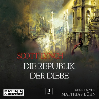 Die Republik der Diebe - Gentleman Bastard 3 (Ungek?rzt) — Скотт Линч