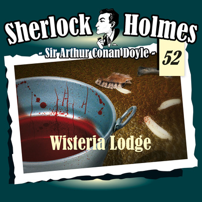Sherlock Holmes, Die Originale, Fall 52: Wisteria Lodge — Артур Конан Дойл