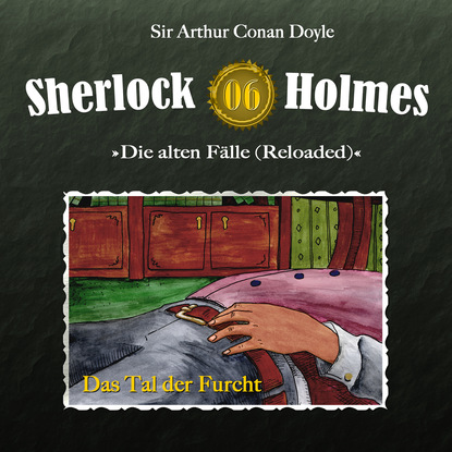 Sherlock Holmes, Die alten F?lle (Reloaded), Fall 6: Das Tal der Furcht — Артур Конан Дойл