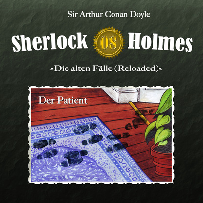 Sherlock Holmes, Die alten F?lle (Reloaded), Fall 8: Der Patient — Артур Конан Дойл