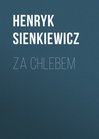 Za chlebem — Генрик Сенкевич