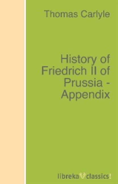 History of Friedrich II of Prussia - Appendix — Томас Карлейль