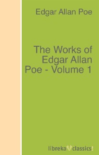 The Works of Edgar Allan Poe - Volume 1 — Эдгар Аллан По