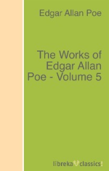 The Works of Edgar Allan Poe - Volume 5 — Эдгар Аллан По