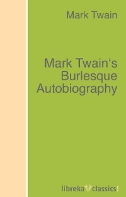 Mark Twain's Burlesque Autobiography — Марк Твен