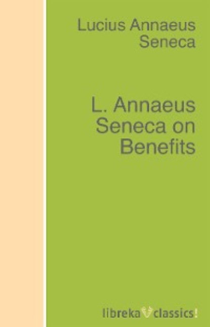 L. Annaeus Seneca on Benefits — Луций Анней Сенека