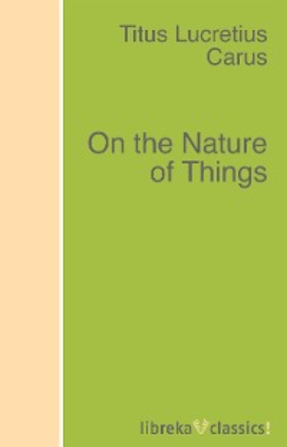 On the Nature of Things — Тит Лукреций Кар