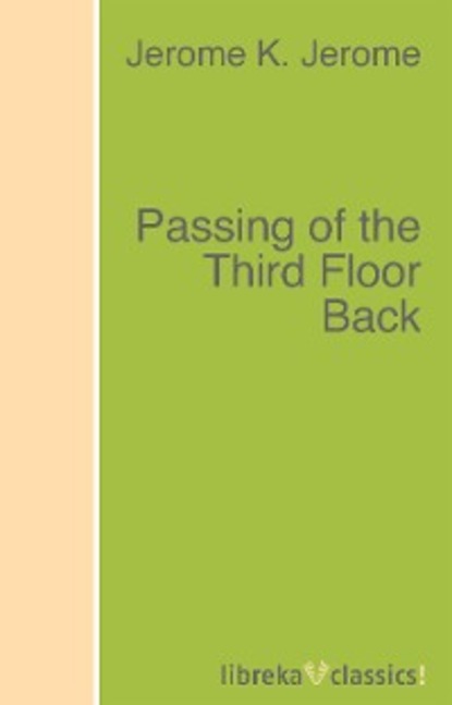 Passing of the Third Floor Back — Джером К. Джером