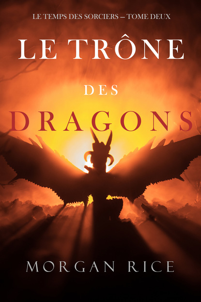Le Tr?ne des Dragons — Морган Райс